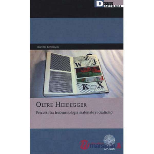 Oltre Heidegger. Percorsi tra fenomenologia materiale e idealismo