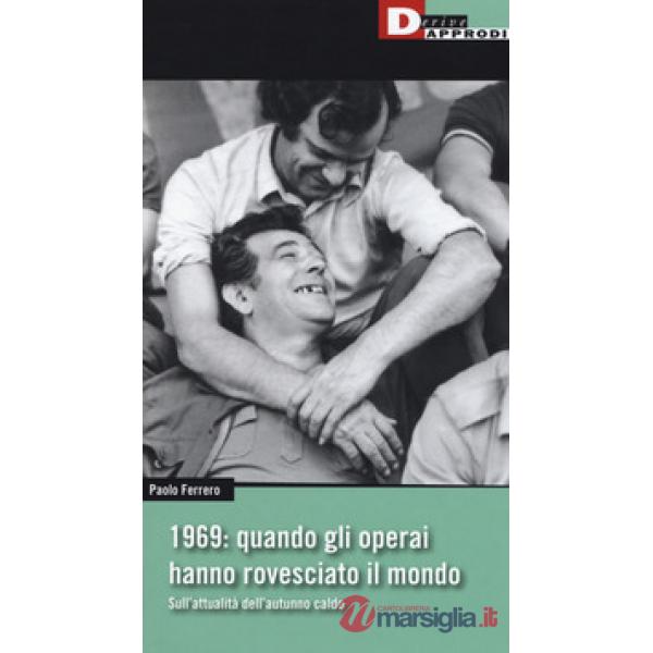 1969: quando gli operai hanno rovesciato il mondo. Sull'attualità dell'autunno caldo