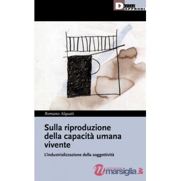 Sulla riproduzione della capacità umana vivente. L'industrializzazione della soggettività