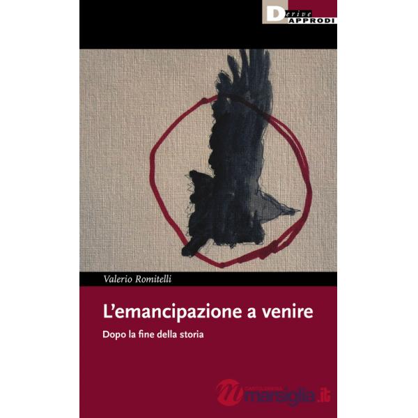 Emancipazione a venire. Dopo la fine della storia (L')