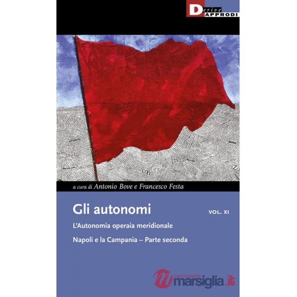 Autonomi (Gli). Vol. 11/2: L' autonomia operaia meridionale. Napoli e la Campania