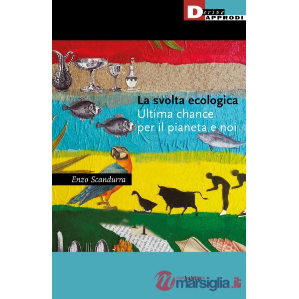 Svolta ecologica. Ultima chance per il pianeta e per noi (La)
