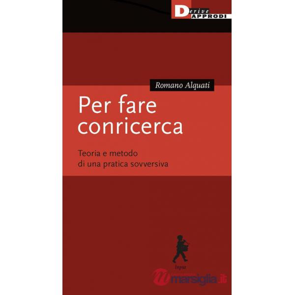 Per fare conricerca. Teoria e metodo di una pratica sovversiva