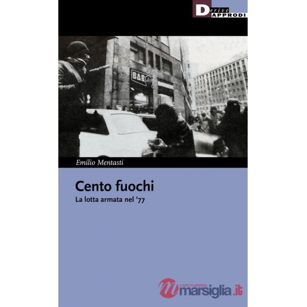 Cento fuochi. La lotta armata nel '77