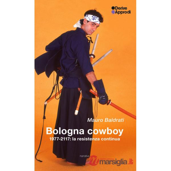 Bologna cowboy. 1977-2117: la resistenza continua