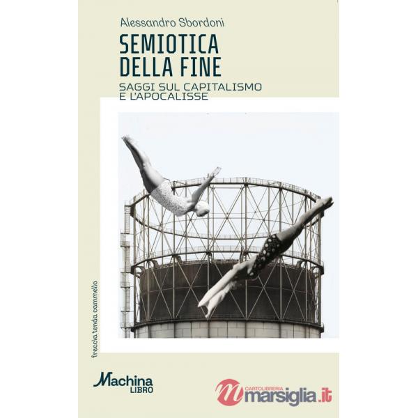 Semiotica della fine. Saggi sul capitalismo e l'apocalisse