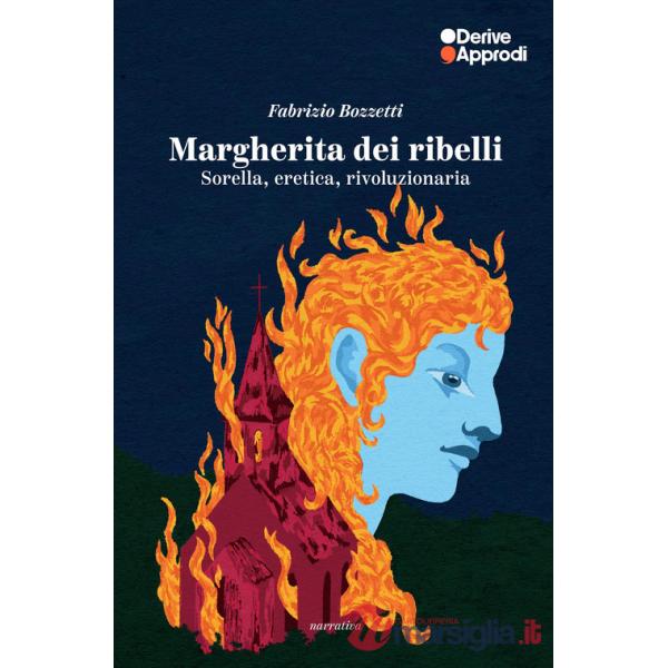 Margherita dei ribelli. Sorella, eretica, rivoluzionaria