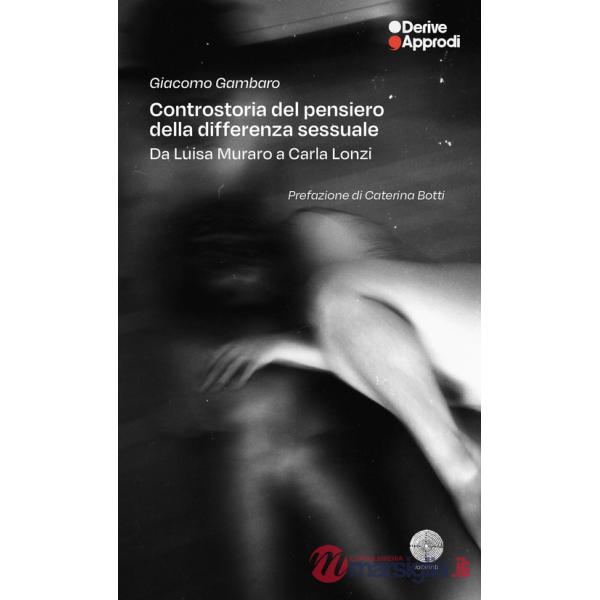 Controstoria del pensiero della differenza sessuale. Da Carla Lonzi a Luisa Muraro