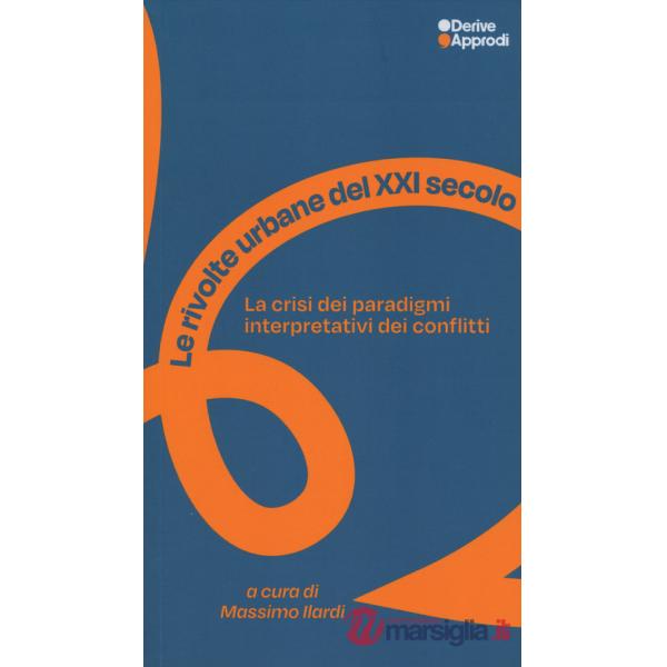 Rivolte urbane del XXI secolo. La crisi dei paradigmi interpretativi dei conflitti (Le)