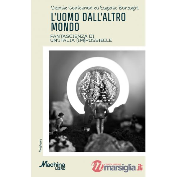 Uomo dall'altro mondo. Fantascienza di un'Italia (im)possibile (L')