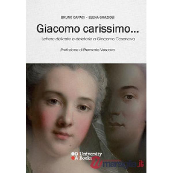 Giacomo carissimo... Lettere delicate e deleterie a Giacomo Casanova