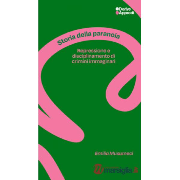 Storia della paranoia. Repressione e disciplinamento di crimini immaginari