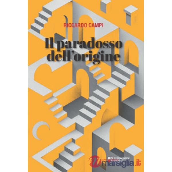Paradosso dell'origine. Dialettica e metodo in Walter Benjamin e Michel Foucault (Il)