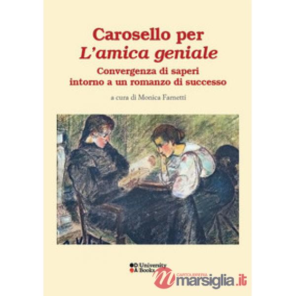 Carosello per «L'amica geniale». Convergenze di saperi intorno a un romanzo di successo. Ediz. italiana, francese e inglese