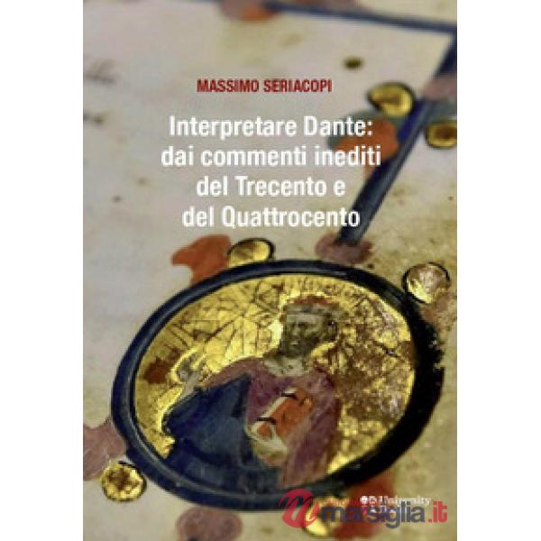 Interpretare Dante: dai commenti inediti del Trecento e del Quattrocento