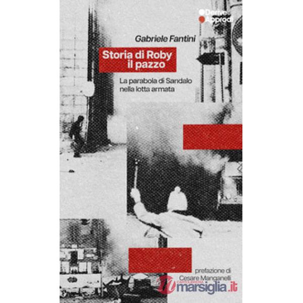 Storia di Roby il pazzo. La parabola di Sandalo nella lotta armata