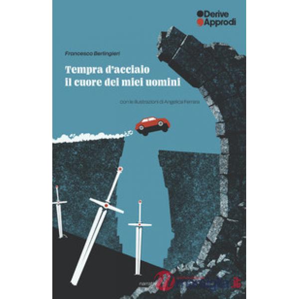 Tempra d'acciaio. Il cuore dei miei uomini