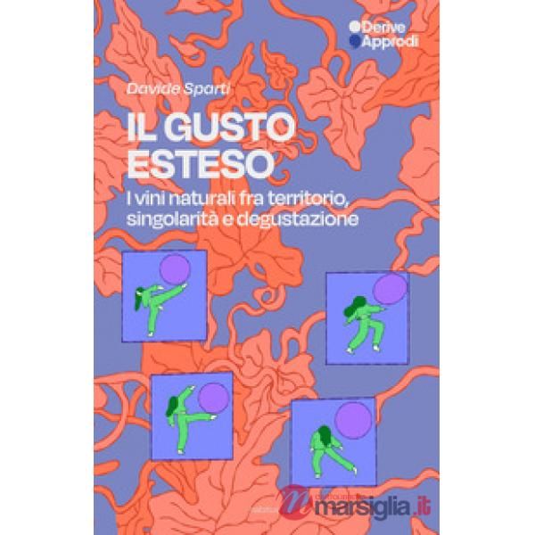 Gusto esteso. I vini naturali tra territorio, singolarità e degustazione (Il)