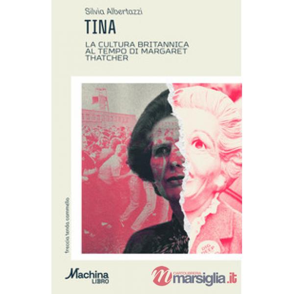 TINA. La cultura britannica al tempo di Margaret Thatcher