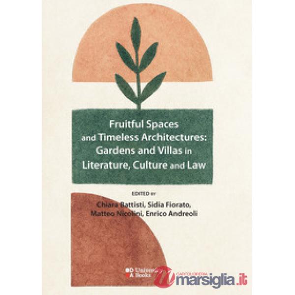 Fruitful spaces and timeless architectures: gardens and villas in literature, culture and law