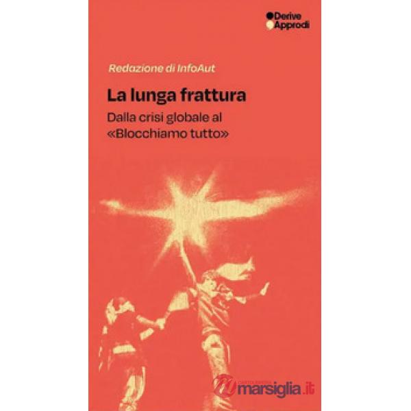Lunga frattura. Dalla crisi globale al «Blocchiamo tutto» (La)