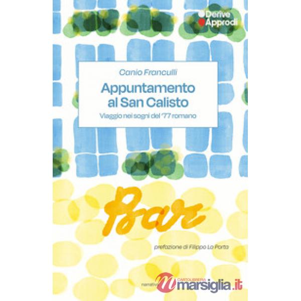 Appuntamento al San Calisto. Viaggio nei sogni del '77 romano