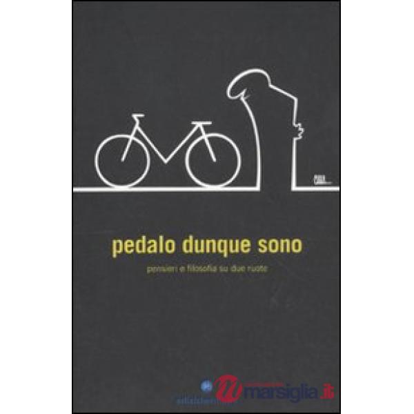 Pedalo dunque sono. Pensieri e filosofia su due ruote