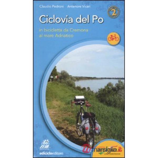 Ciclovia del Po. Secondo tratto. In bicicletta da Cremona al mare Adriatico