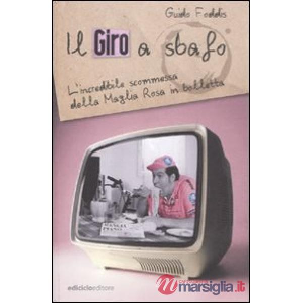 Giro a sbafo. L'incredibile scommessa della Maglia Rosa in bolletta (Il)