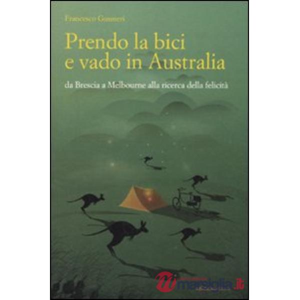 Prendo la bici e vado in Australia. Da Brescia a Melbourne alla ricerca della felicità