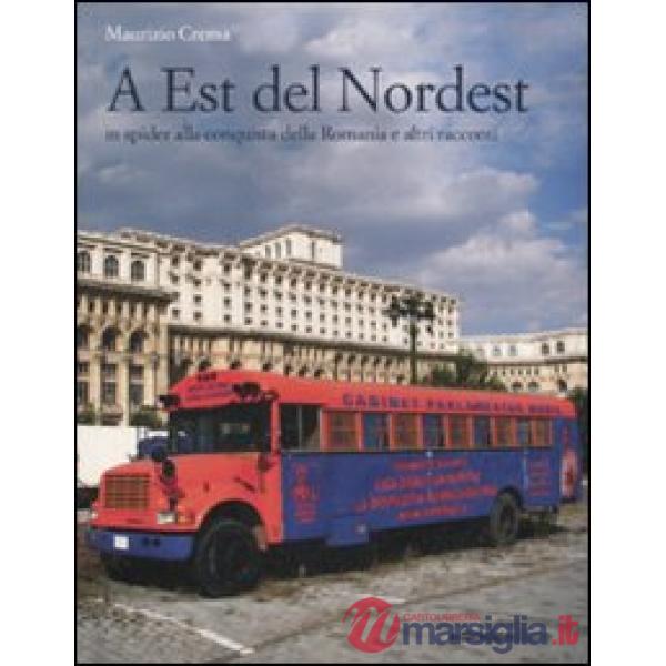 A est del Nordest. In spider alla conquista della Romania e altri racconti