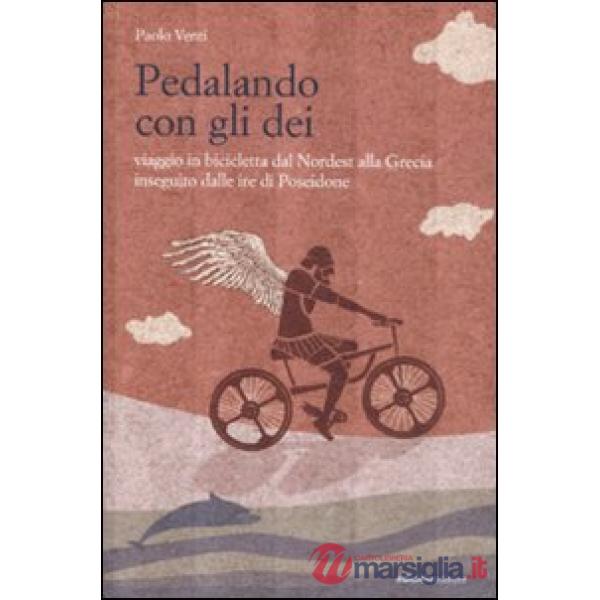 Pedalando con gli dei. Viaggio in bicicletta dal nordest alla Grecia inseguito d