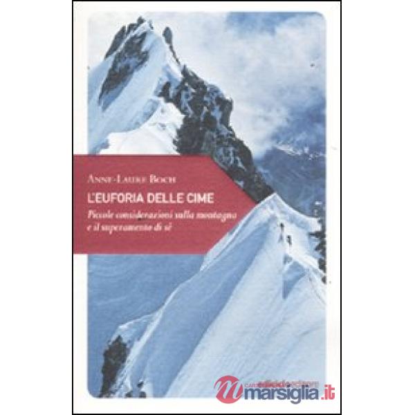 Euforia delle cime. Piccole considerazioni sulla montagna e il superamento di sé (L')
