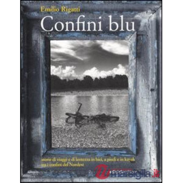 Confini blu. Storie di viaggi e di lentezza in bici, a piedi e in kayak tra i co