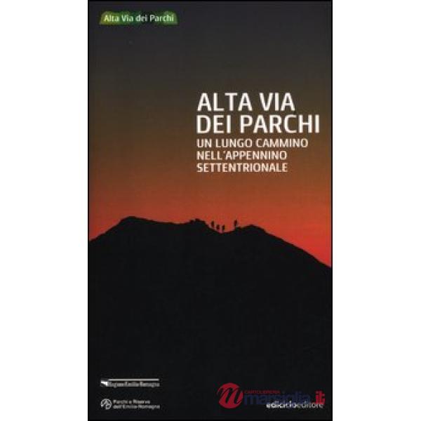Alta via dei parchi. Un lungo cammino nell'Appennino settentrionale