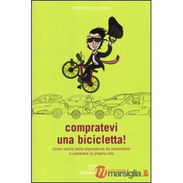 Compratevi una bicicletta! Come uscire dalla dipendenza da automobile e cambiare