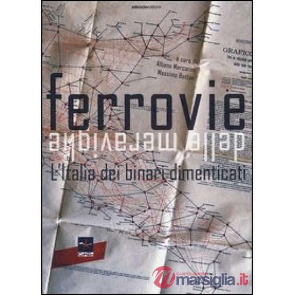 Ferrovie delle meraviglie. L'Italia dei binari dimenticati. Ediz. illustrata (Le