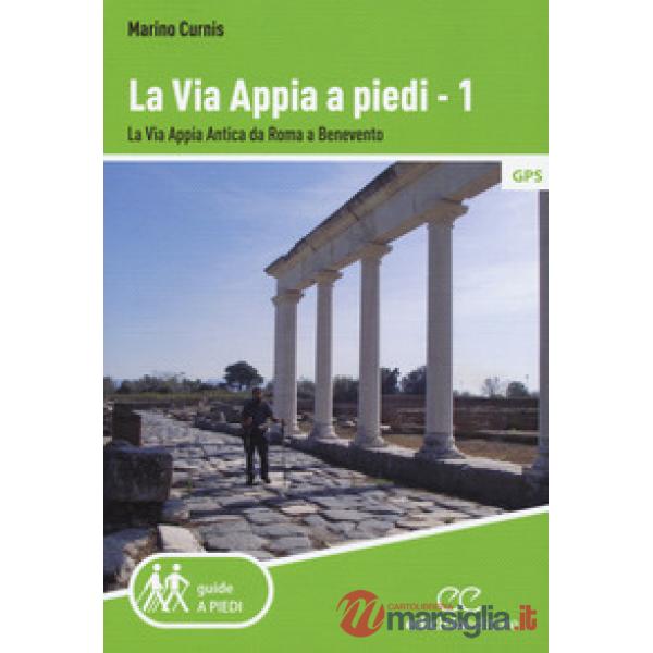 Via Appia a piedi (La). Vol. 1: La via Appia Antica da Roma a Benevento