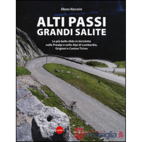 Alti passi, grandi salite. Le più belle sfide in bicicletta nelle Prealpi e nell