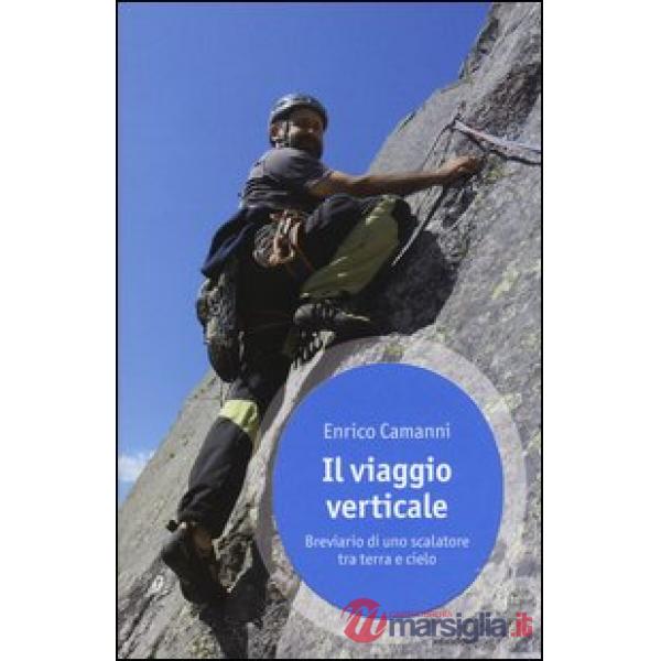 Viaggio verticale. Breviario di uno scalatore tra terra e cielo (Il)