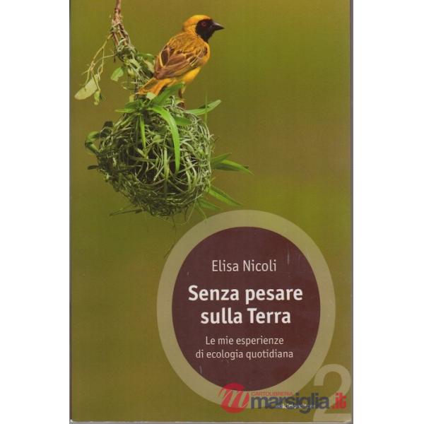 Senza pesare sulla Terra. Le mie esperienze di ecologia quotidiana