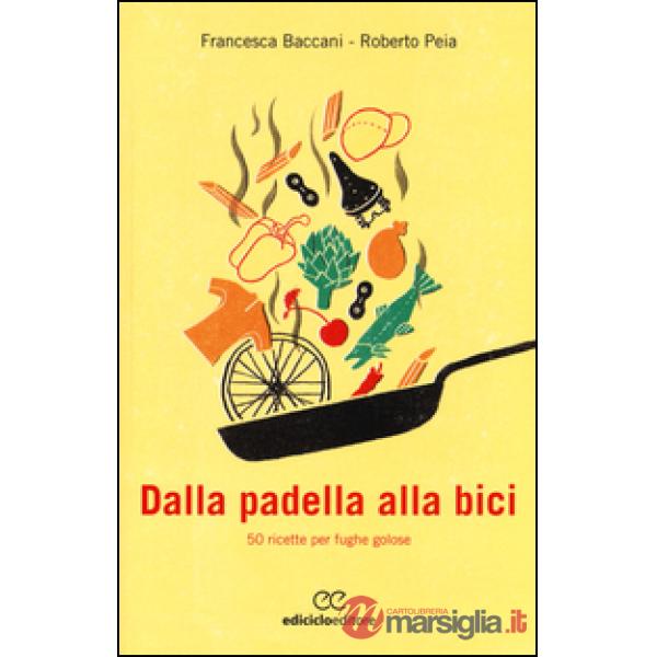 Dalla padella alla bici. 50 ricette per fughe golose