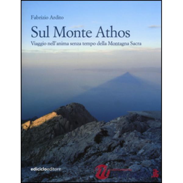 Sul monte Athos. Viaggio nell'anima senza tempo della montagna sacra