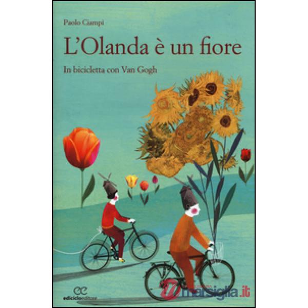 Olanda è un fiore. In biclicletta con Van Gogh (L')