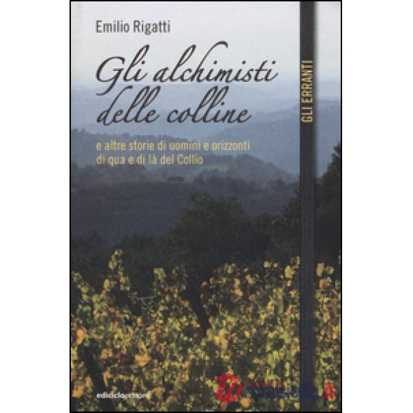 Alchimisti delle colline e altre storie di uomini e orizzonti di qua e di là del Collio (Gli)