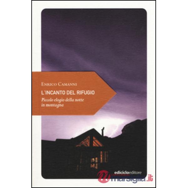 Incanto del rifugio. Piccolo elogio della notte in montagna (L')
