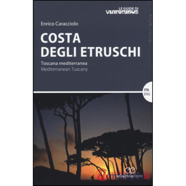 Costa degli etruschi. Toscana mediterranea. Ediz. bilingue