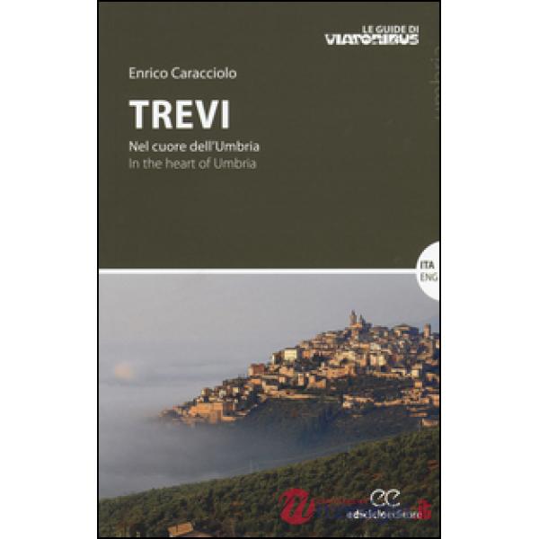 Trevi. Nel cuore dell'Umbria-In the heart of Umbria. Ediz. bilingue