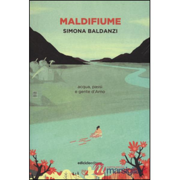 Maldifiume. Acqua, passi e gente d'Arno