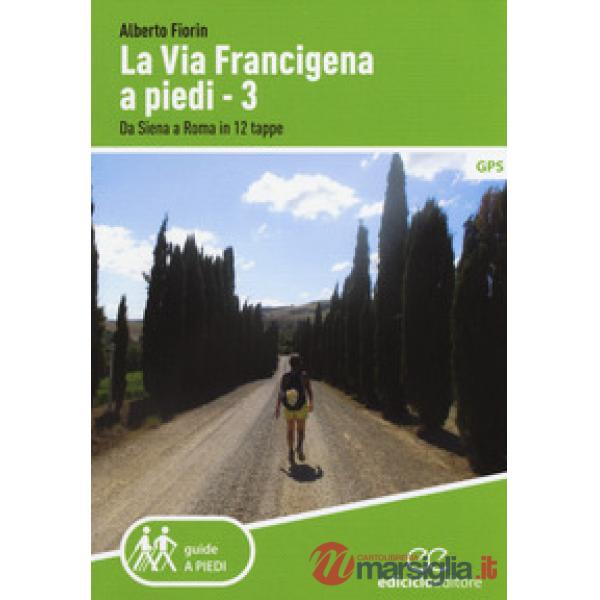 Via Francigena a piedi (La). Vol. 3: Da Siena a Roma in 12 tappe